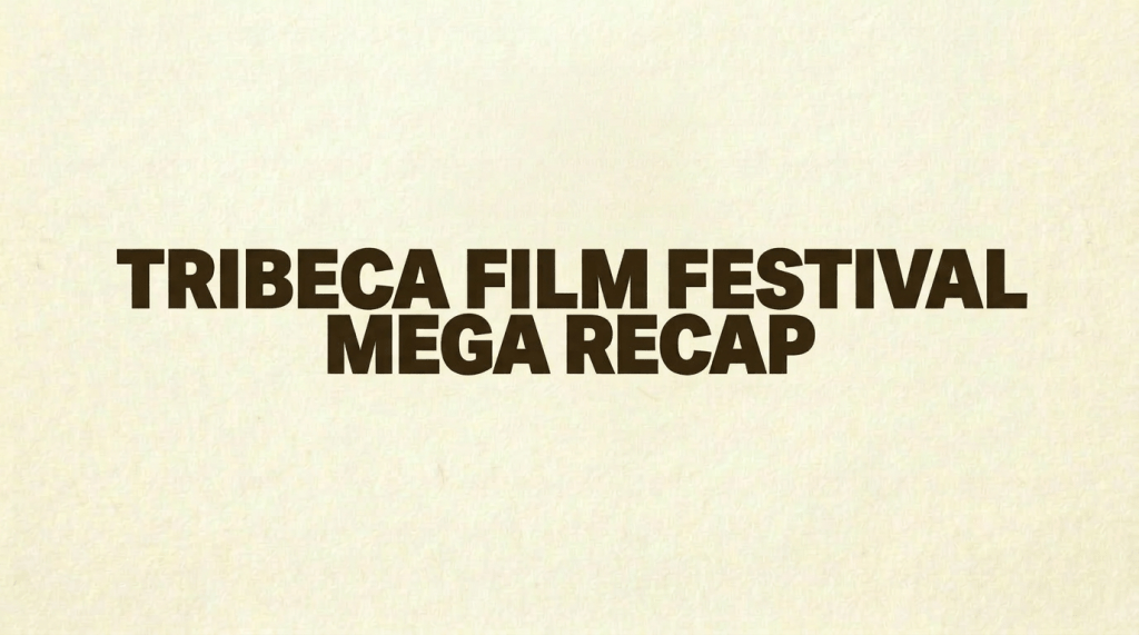 Tribeca Film Festival mega recap review with images of audience, crowds, and film reels